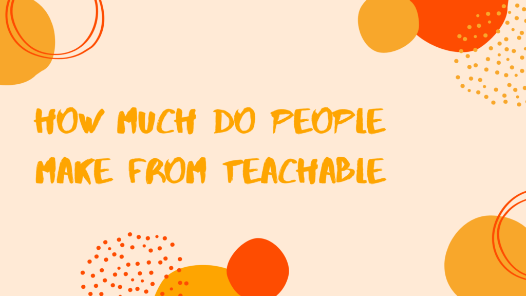 How Much Do People Make from Teachable