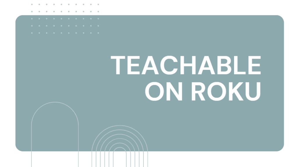 Teachable-on-Roku