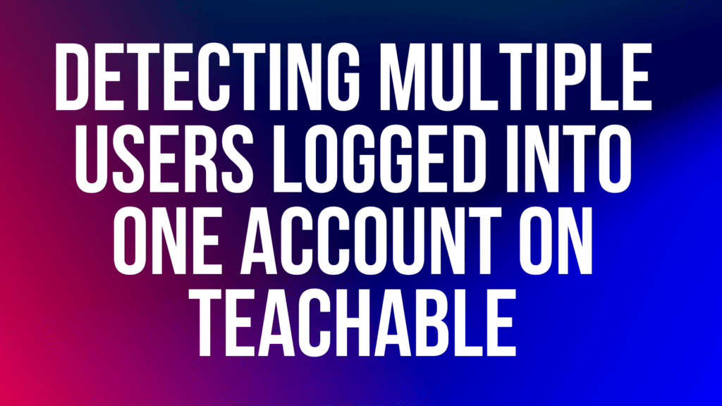 detecting-multiple-users-logged-into-one-account-on-teachable